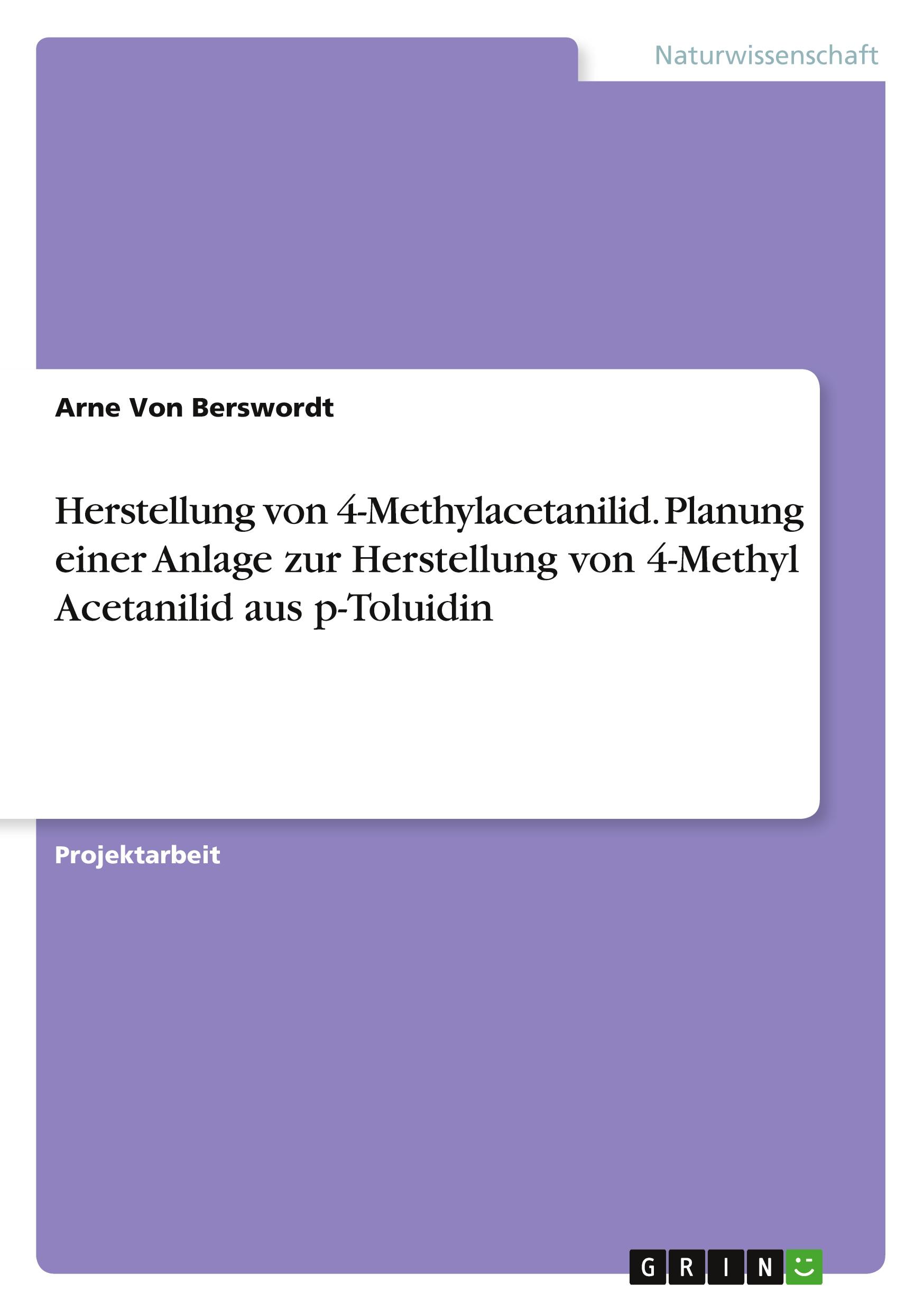 Herstellung von 4-Methylacetanilid. Planung einer Anlage zur Herstellung von 4-Methyl Acetanilid aus p-Toluidin