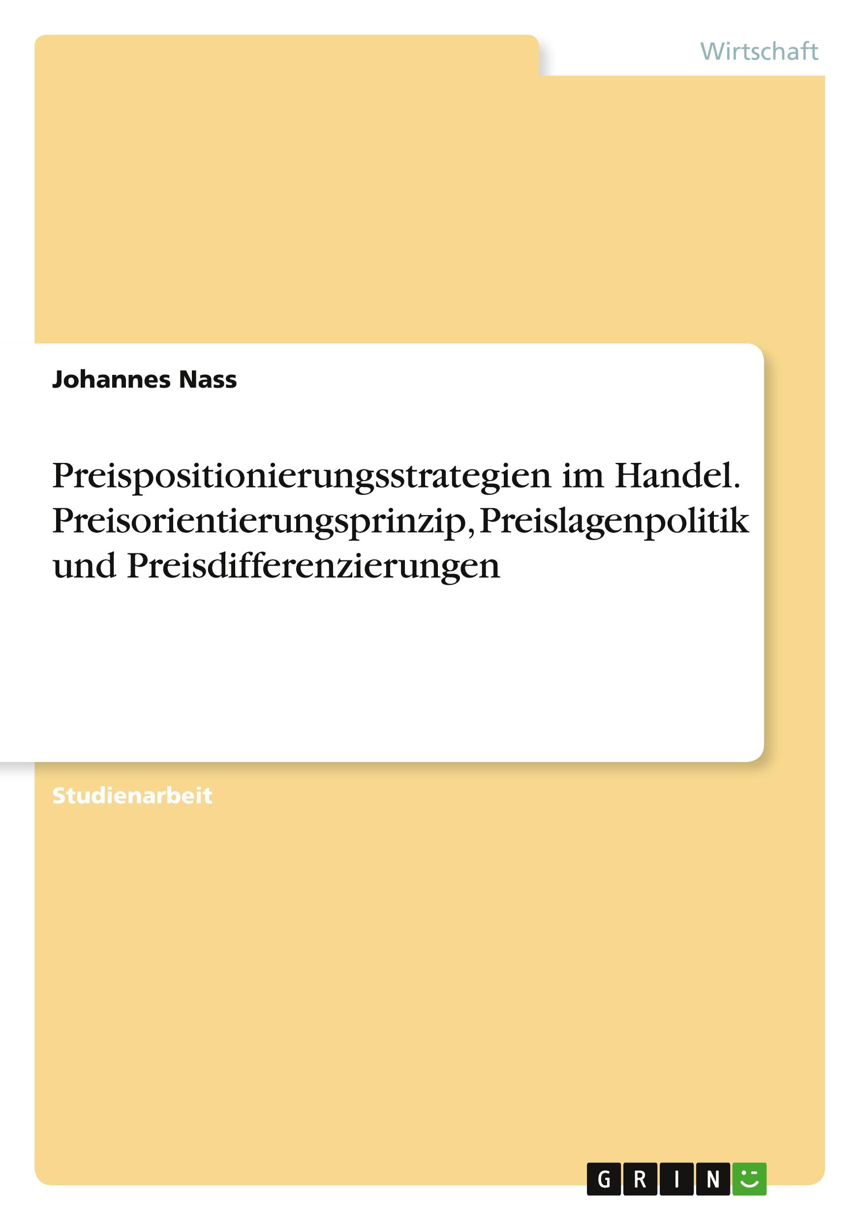 Preispositionierungsstrategien im Handel. Preisorientierungsprinzip, Preislagenpolitik und Preisdifferenzierungen