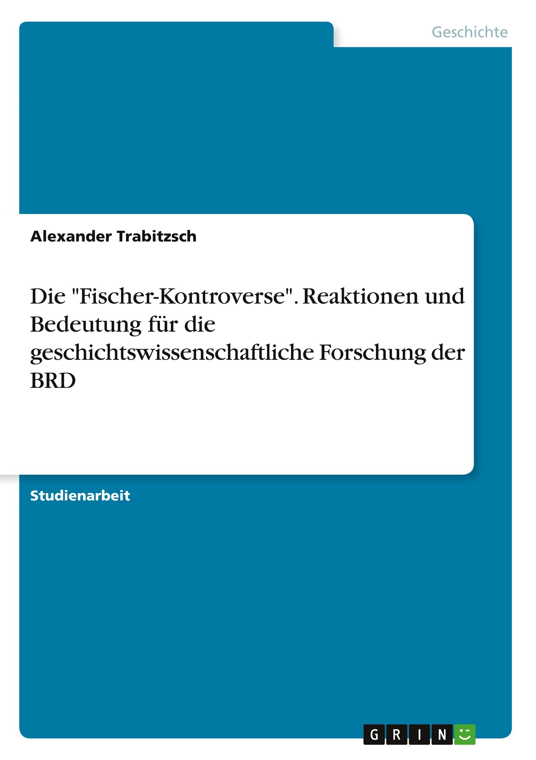 Die "Fischer-Kontroverse". Reaktionen und Bedeutung für die geschichtswissenschaftliche Forschung der BRD