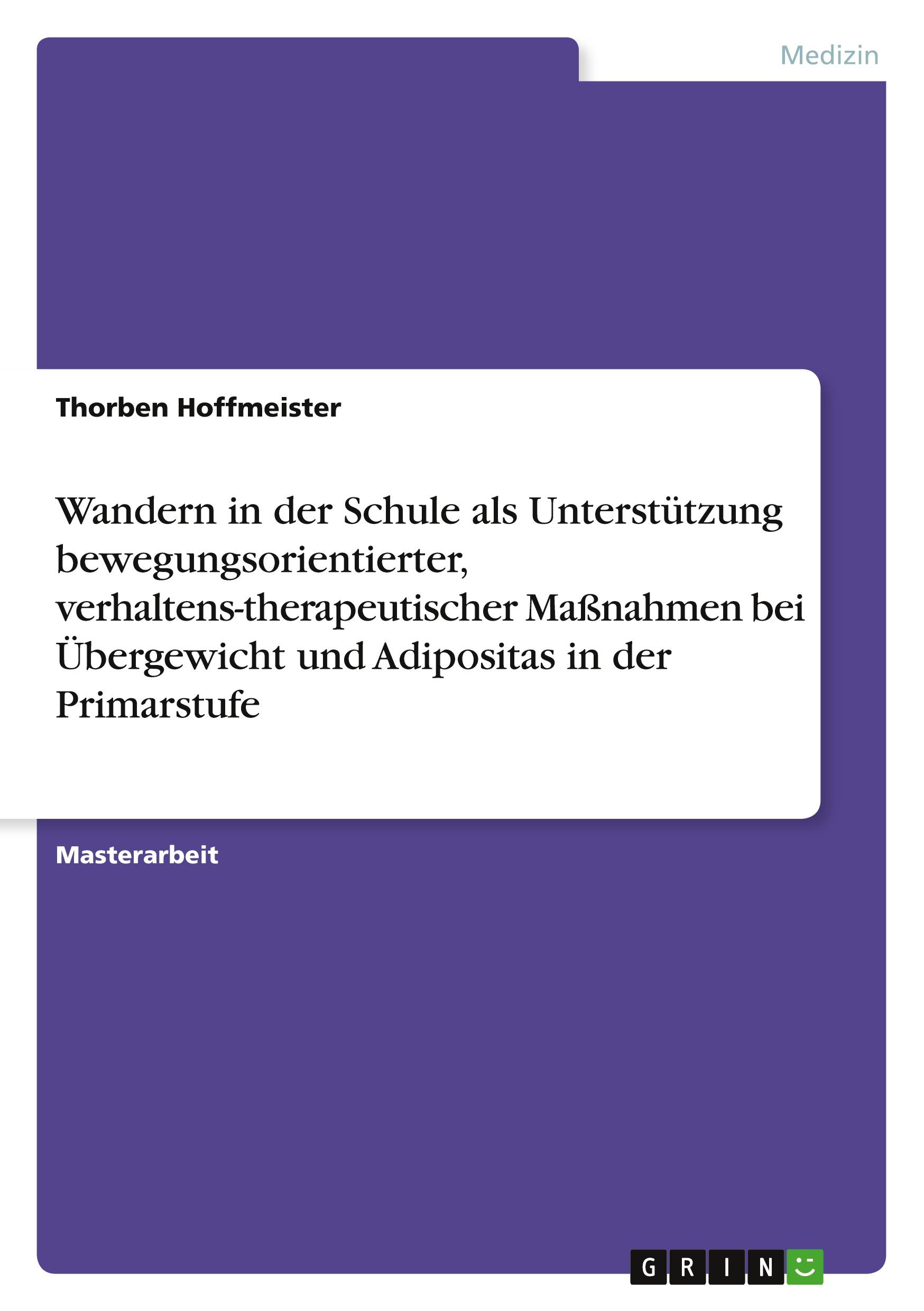 Wandern in der Schule als Unterstützung bewegungsorientierter, verhaltens-therapeutischer Maßnahmen bei Übergewicht und Adipositas in der Primarstufe