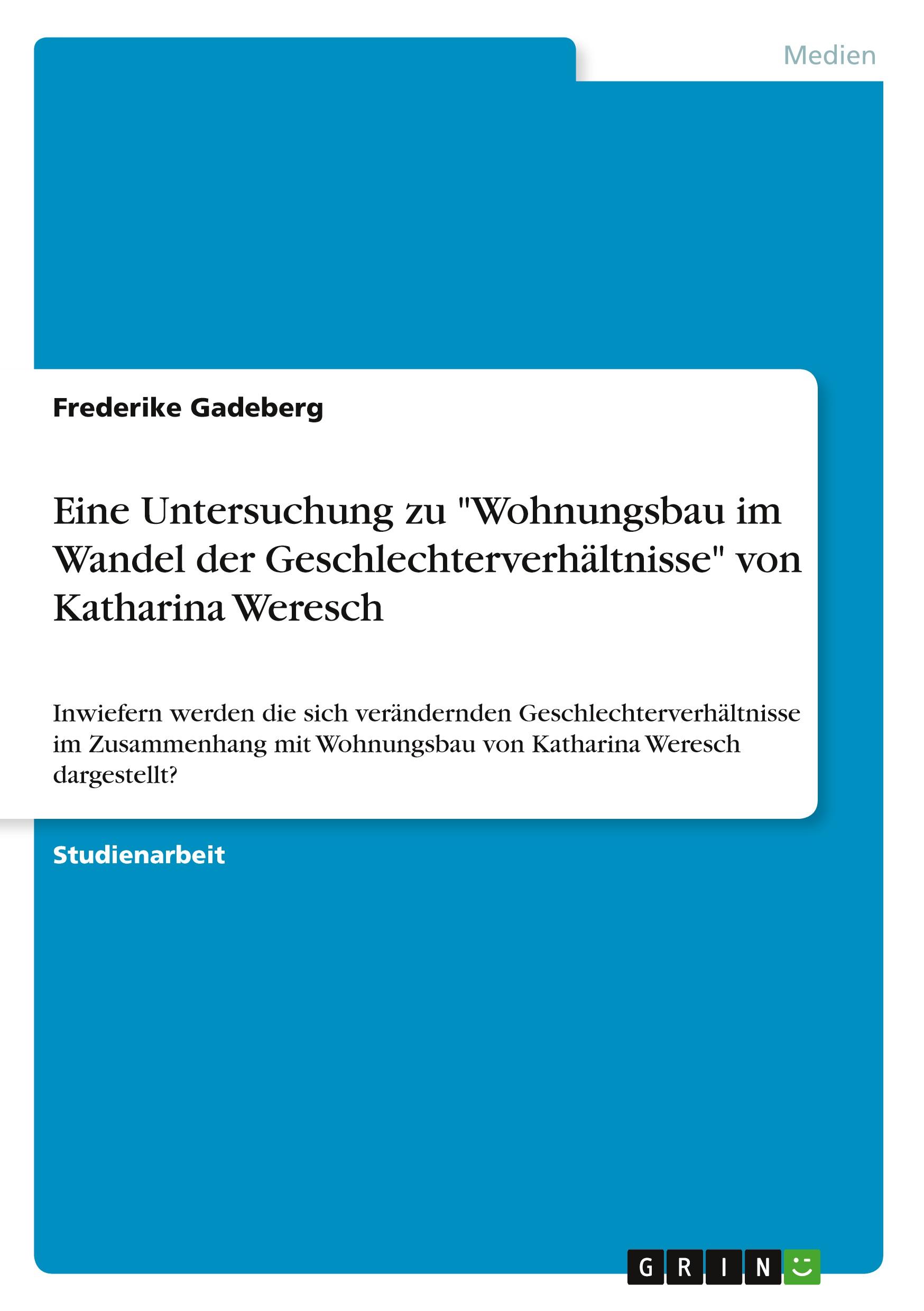 Eine Untersuchung zu "Wohnungsbau im Wandel der Geschlechterverhältnisse" von Katharina Weresch