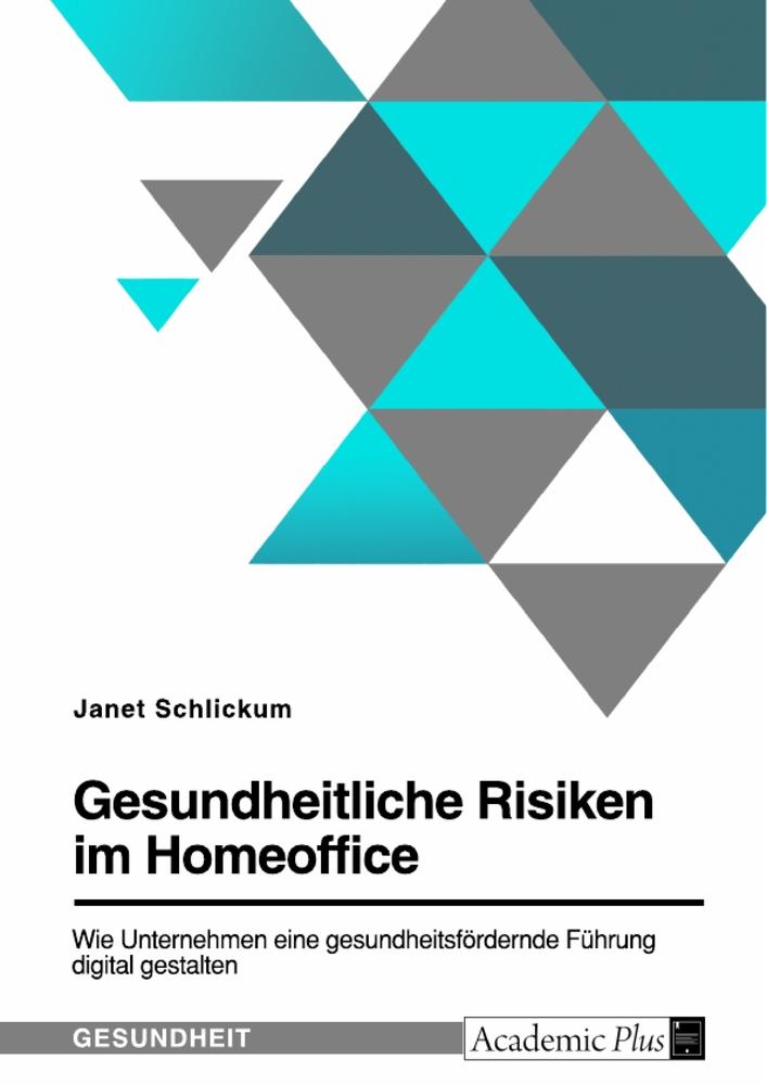 Gesundheitliche Risiken im Homeoffice. Wie Unternehmen eine gesundheitsfördernde Führung digital gestalten