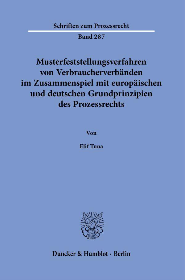 Musterfeststellungsverfahren von Verbraucherverbänden im Zusammenspiel mit europäischen und deutschen Grundprinzipien des Prozessrechts.