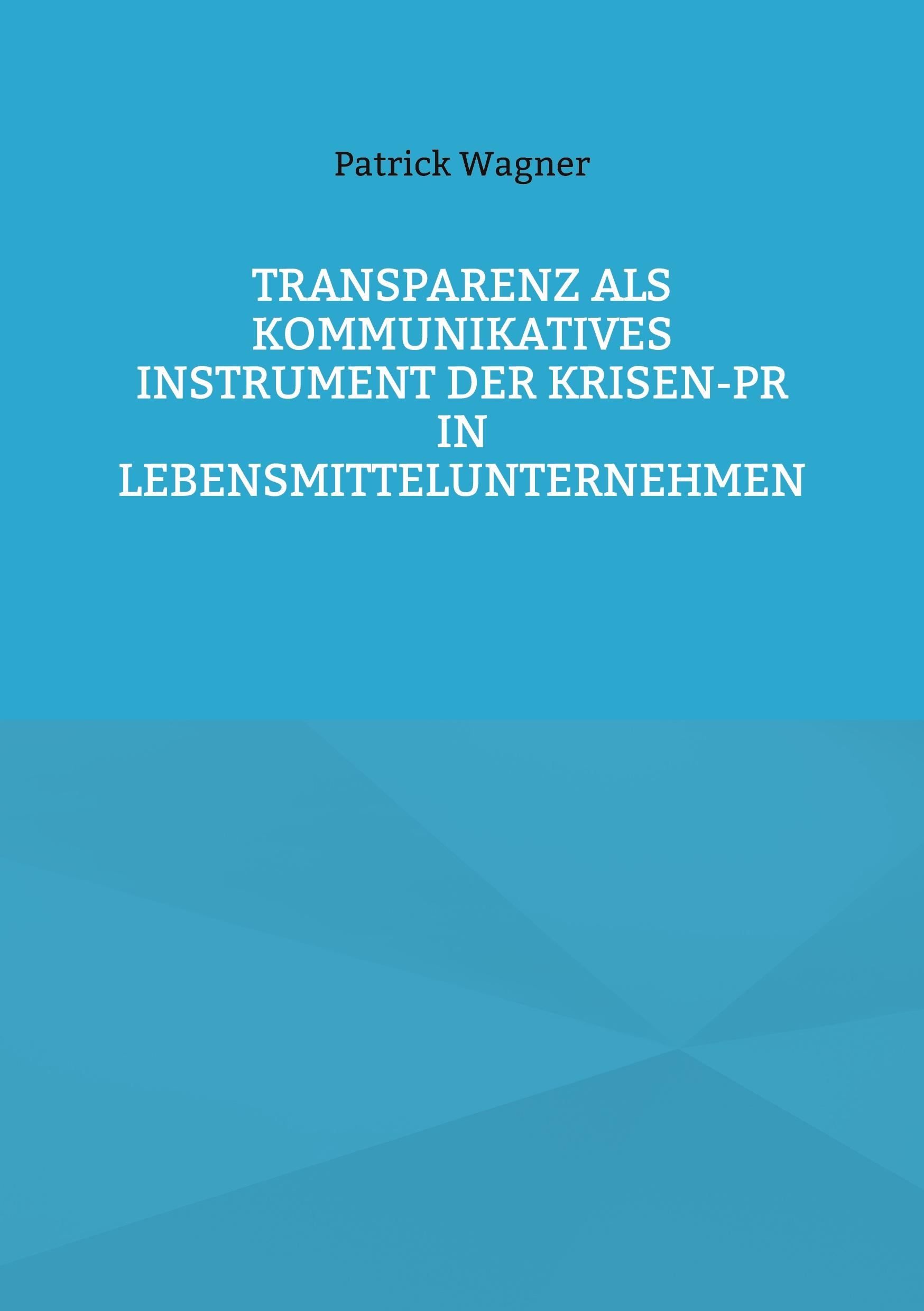 Transparenz als kommunikatives Instrument der Krisen-PR in Lebensmittelunternehmen