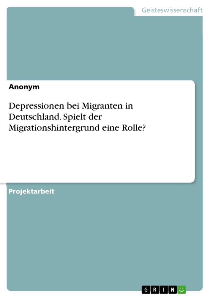 Depressionen bei Migranten in Deutschland. Spielt der Migrationshintergrund eine Rolle?