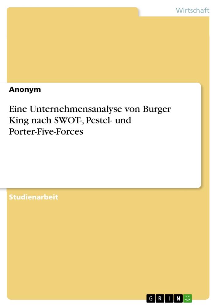 Eine Unternehmensanalyse von Burger King nach SWOT-, Pestel- und Porter-Five-Forces