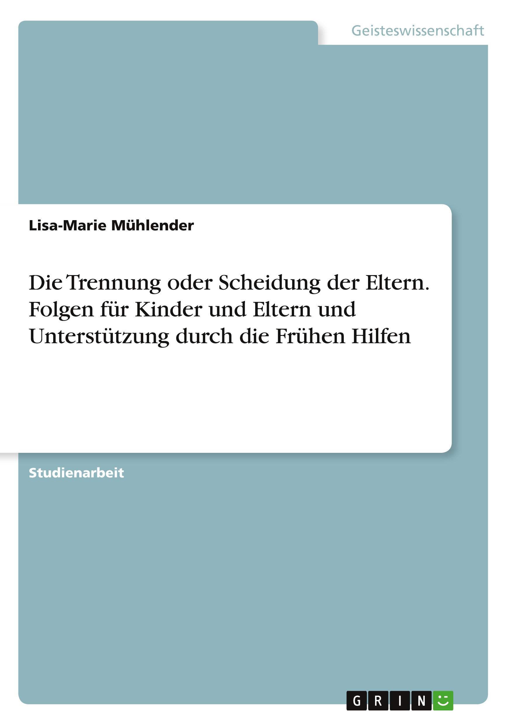 Die Trennung oder Scheidung der Eltern. Folgen für Kinder und Eltern und Unterstützung durch die Frühen Hilfen