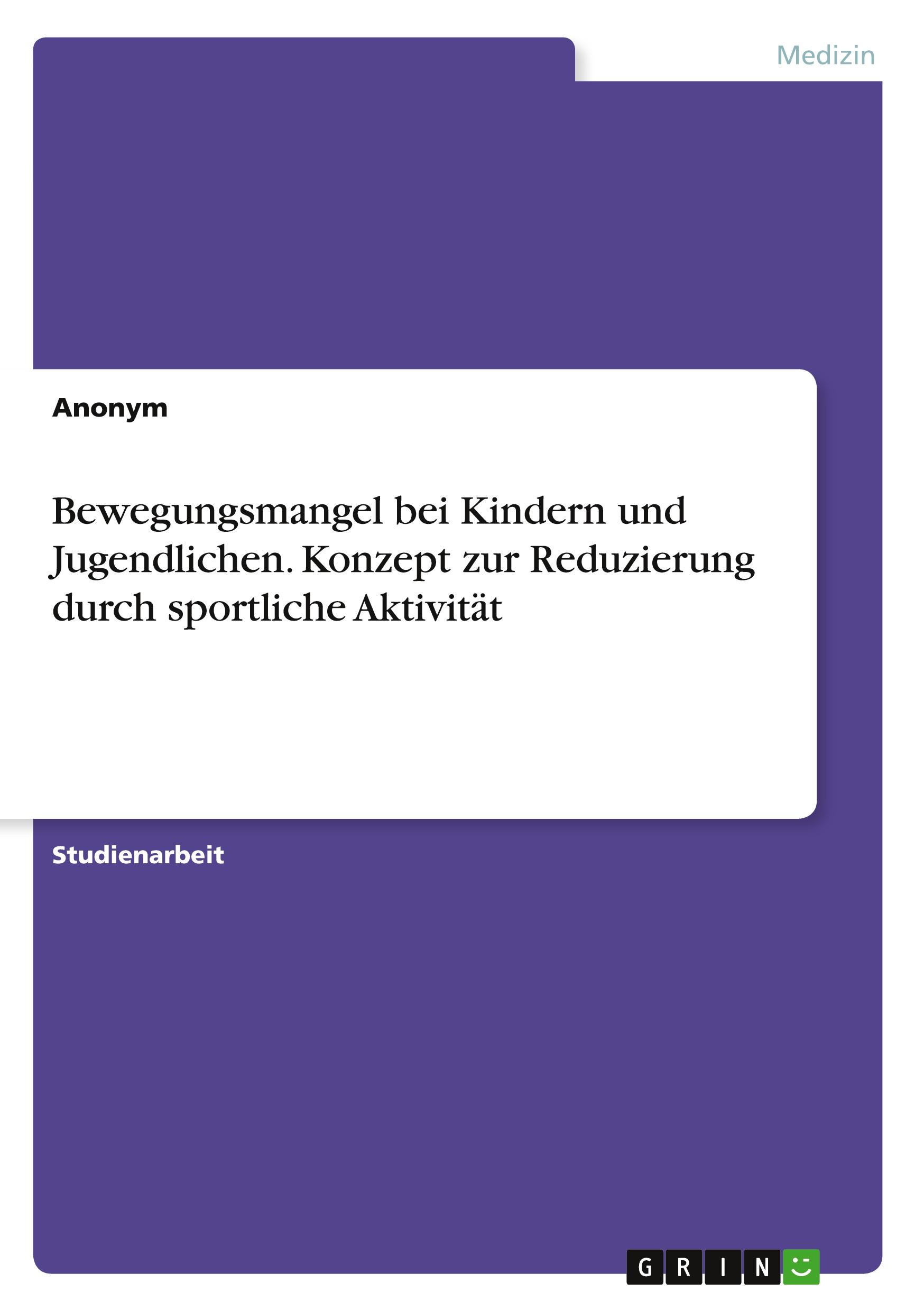 Bewegungsmangel bei Kindern und Jugendlichen. Konzept zur Reduzierung durch sportliche Aktivität