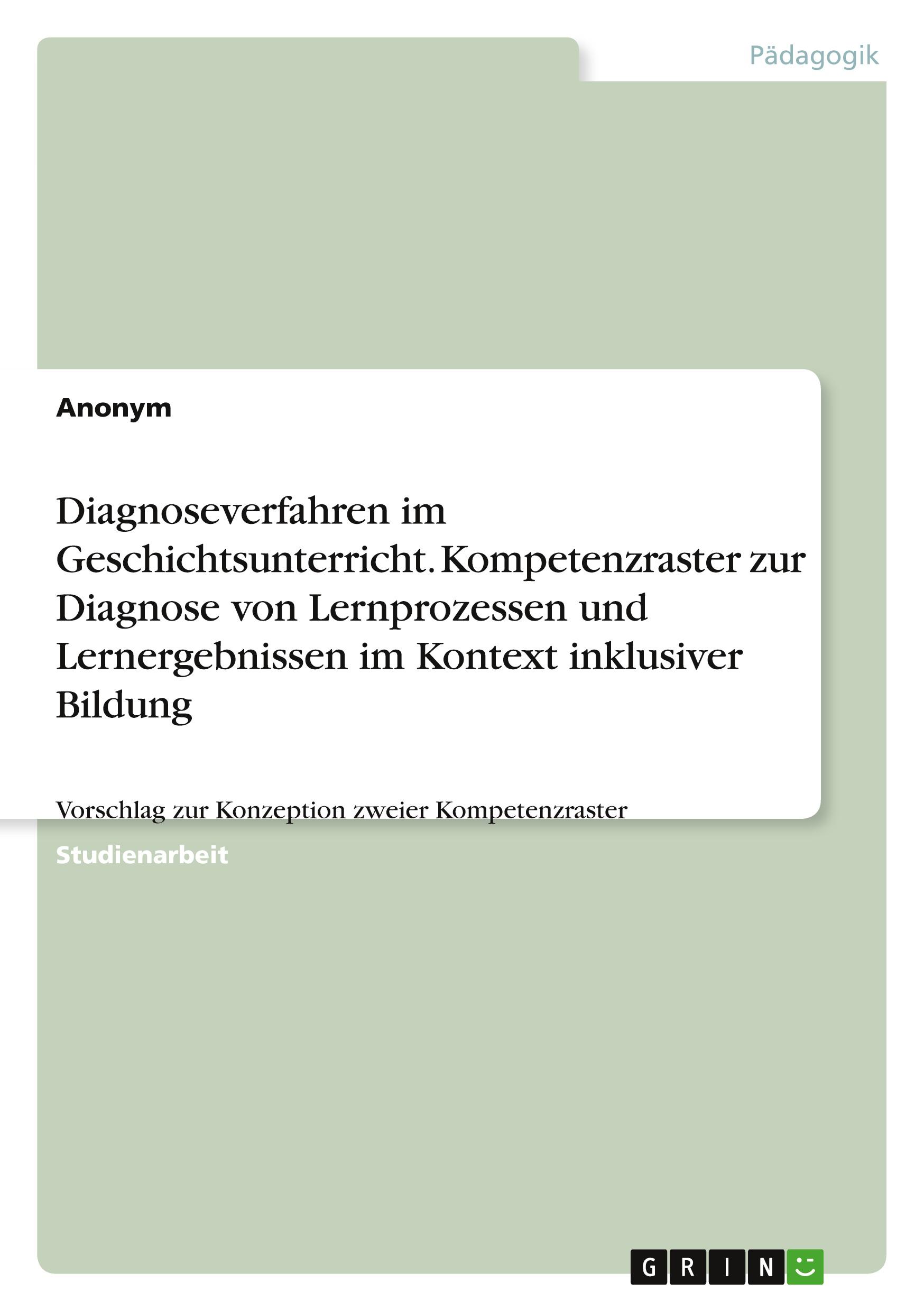 Diagnoseverfahren im Geschichtsunterricht. Kompetenzraster für Lernprozesse und Lernergebnisse im Kontext inklusiver Bildung