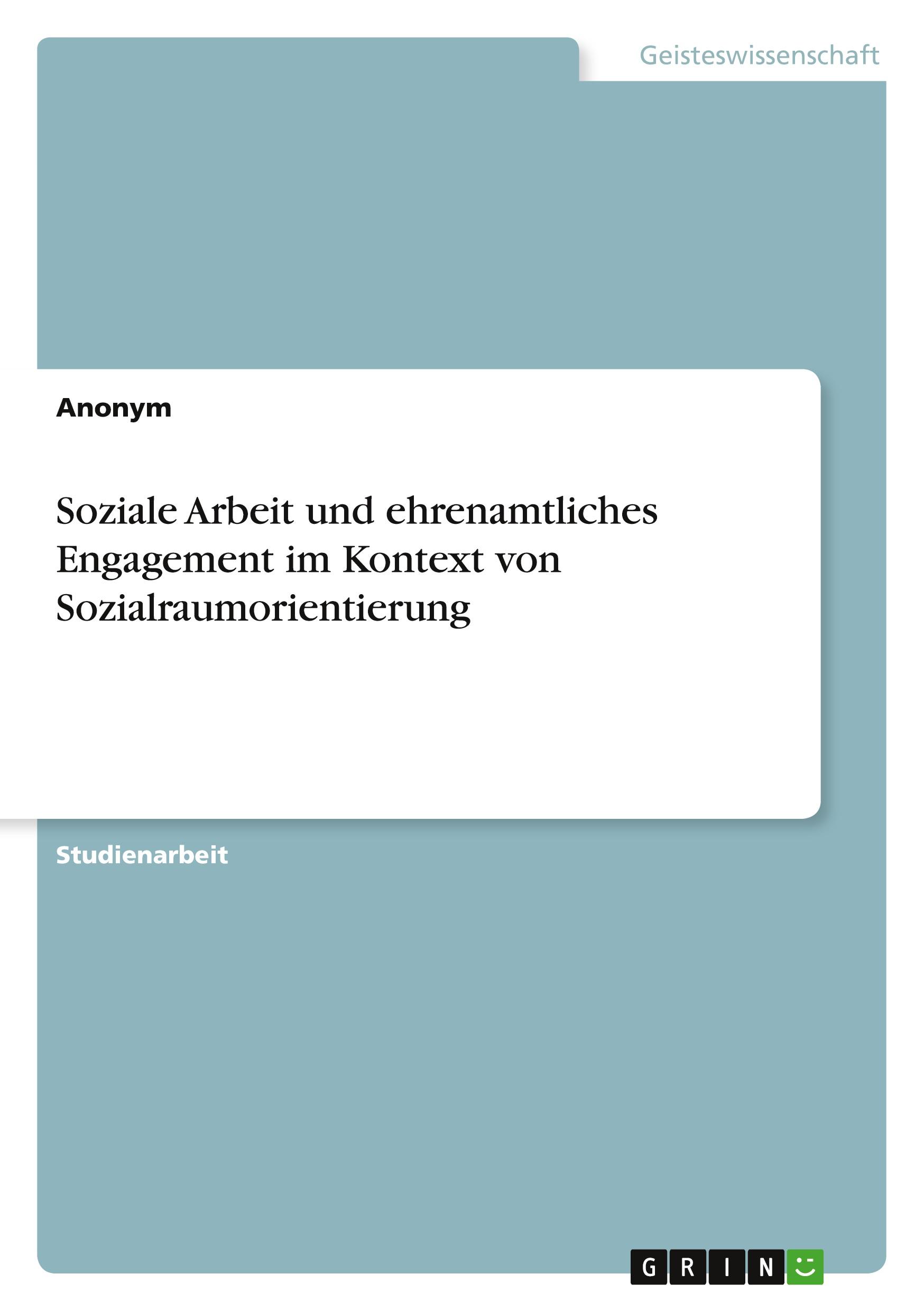 Soziale Arbeit und ehrenamtliches Engagement im Kontext von Sozialraumorientierung