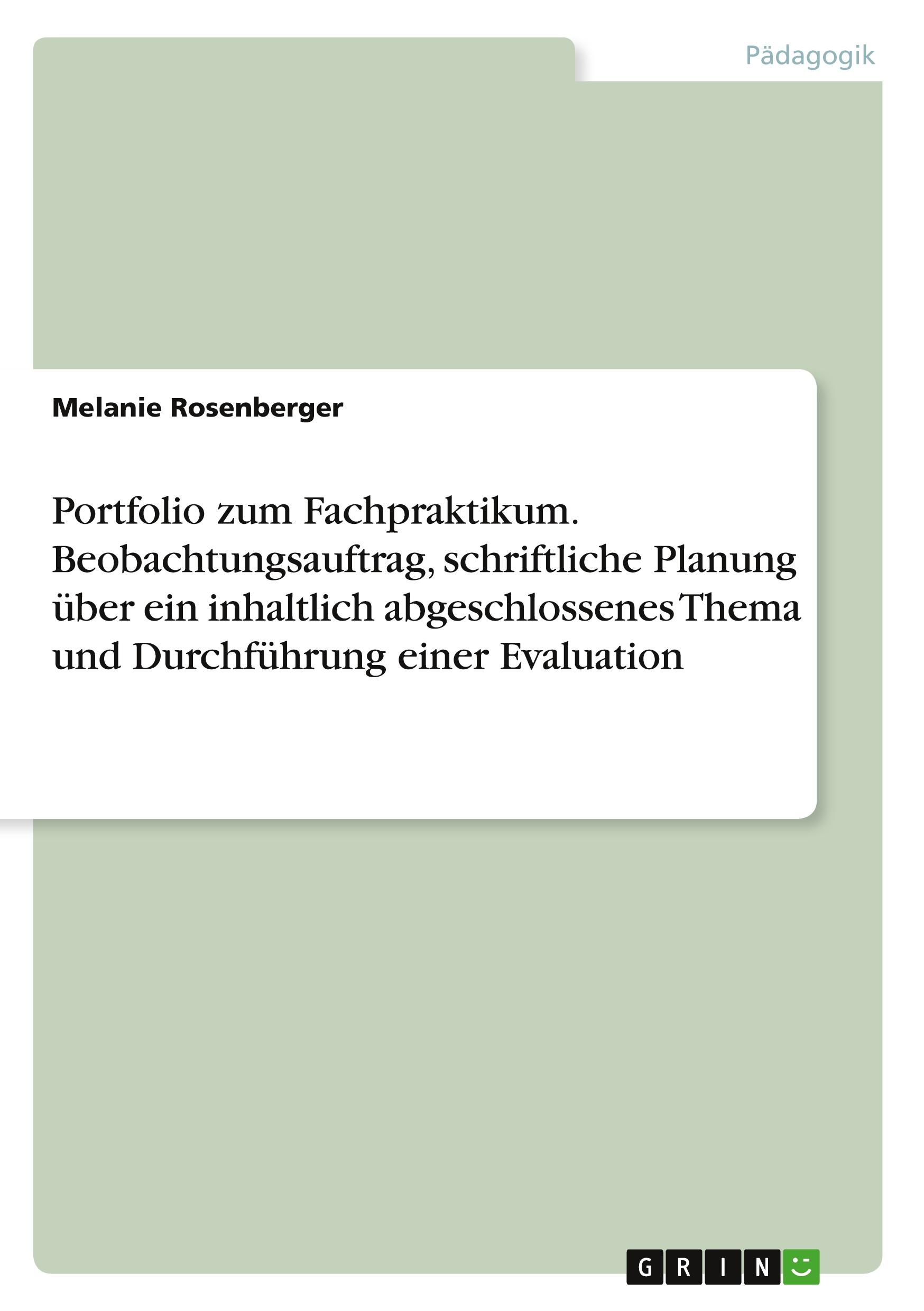 Portfolio zum Fachpraktikum. Beobachtungsauftrag, schriftliche Planung über ein inhaltlich abgeschlossenes Thema und Durchführung einer Evaluation