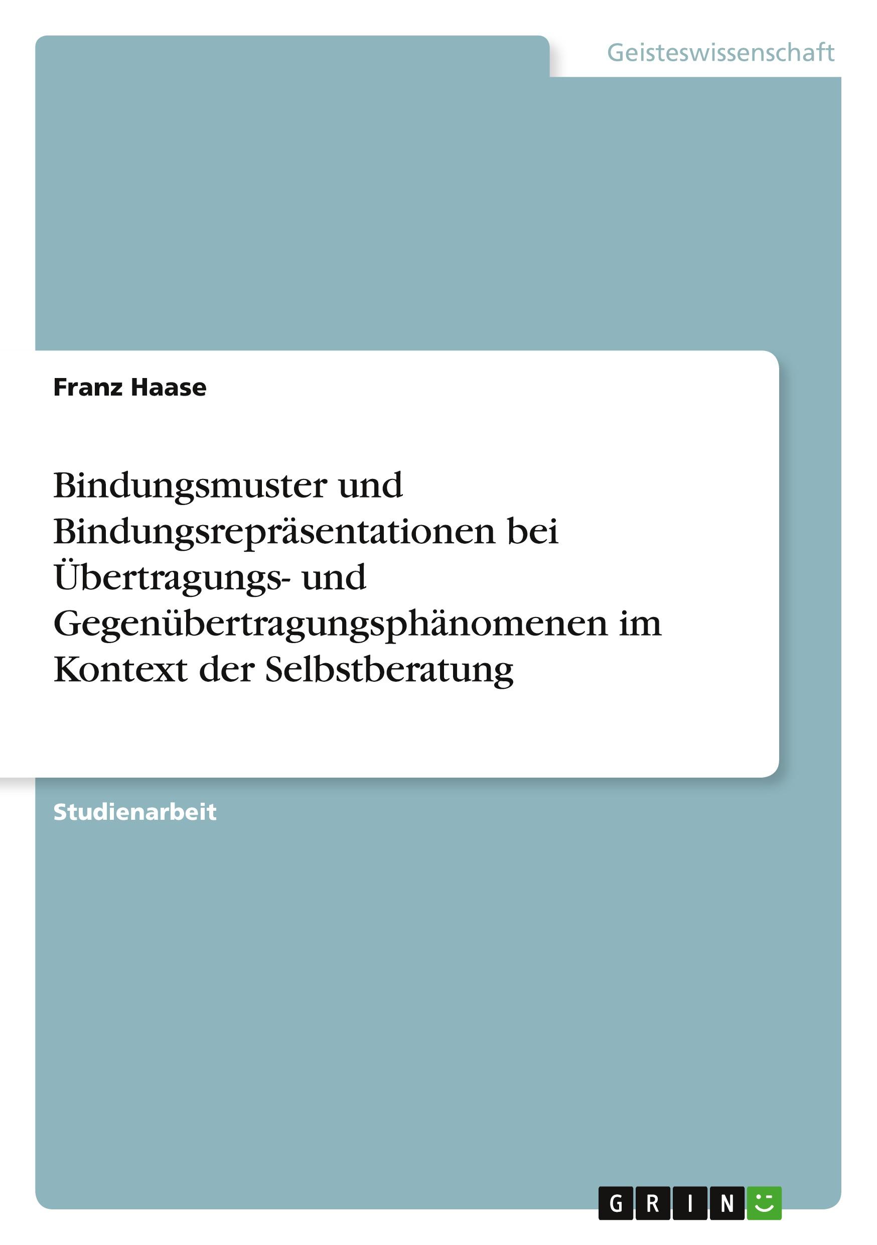 Bindungsmuster und Bindungsrepräsentationen bei Übertragungs- und Gegenübertragungsphänomenen im Kontext der Selbstberatung