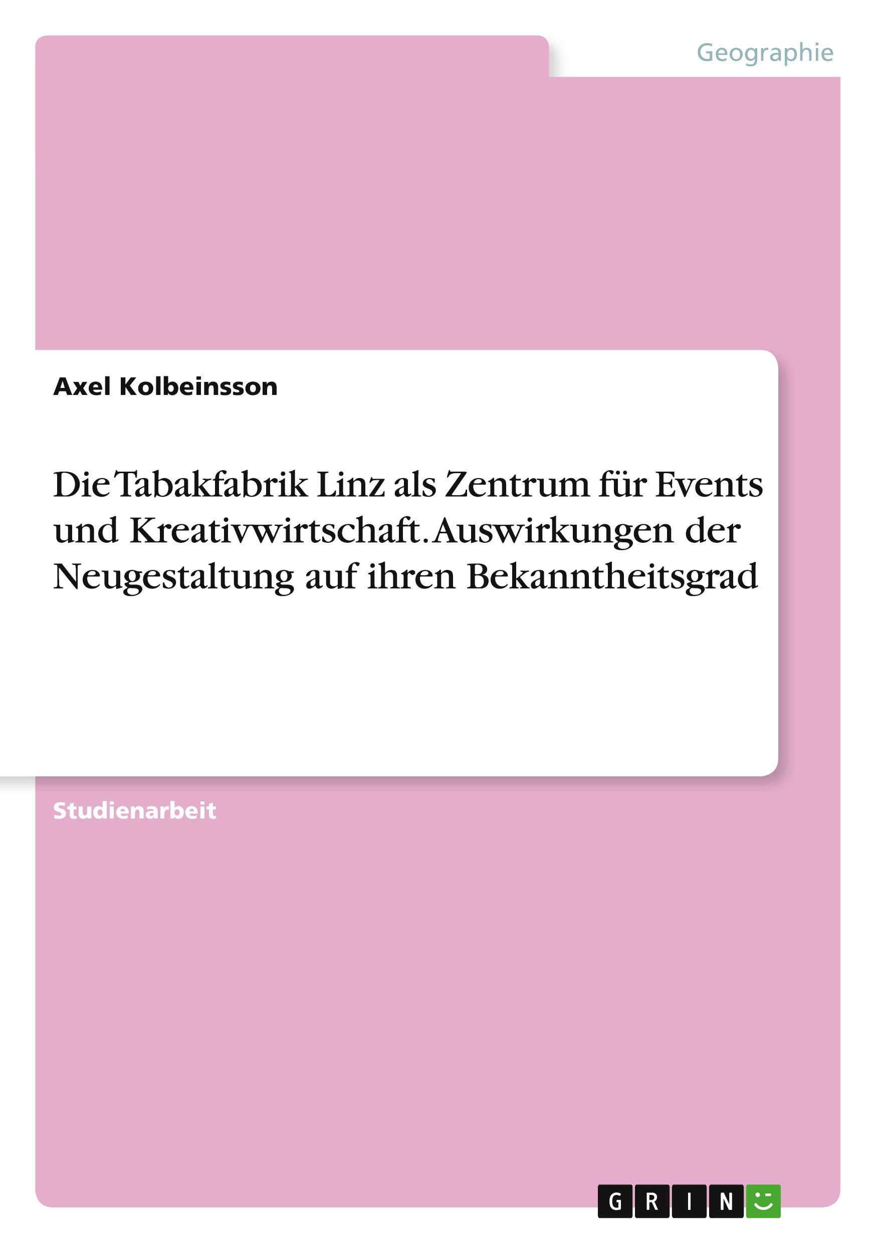 Die Tabakfabrik Linz als Zentrum für Events und Kreativwirtschaft. Auswirkungen der Neugestaltung auf ihren Bekanntheitsgrad