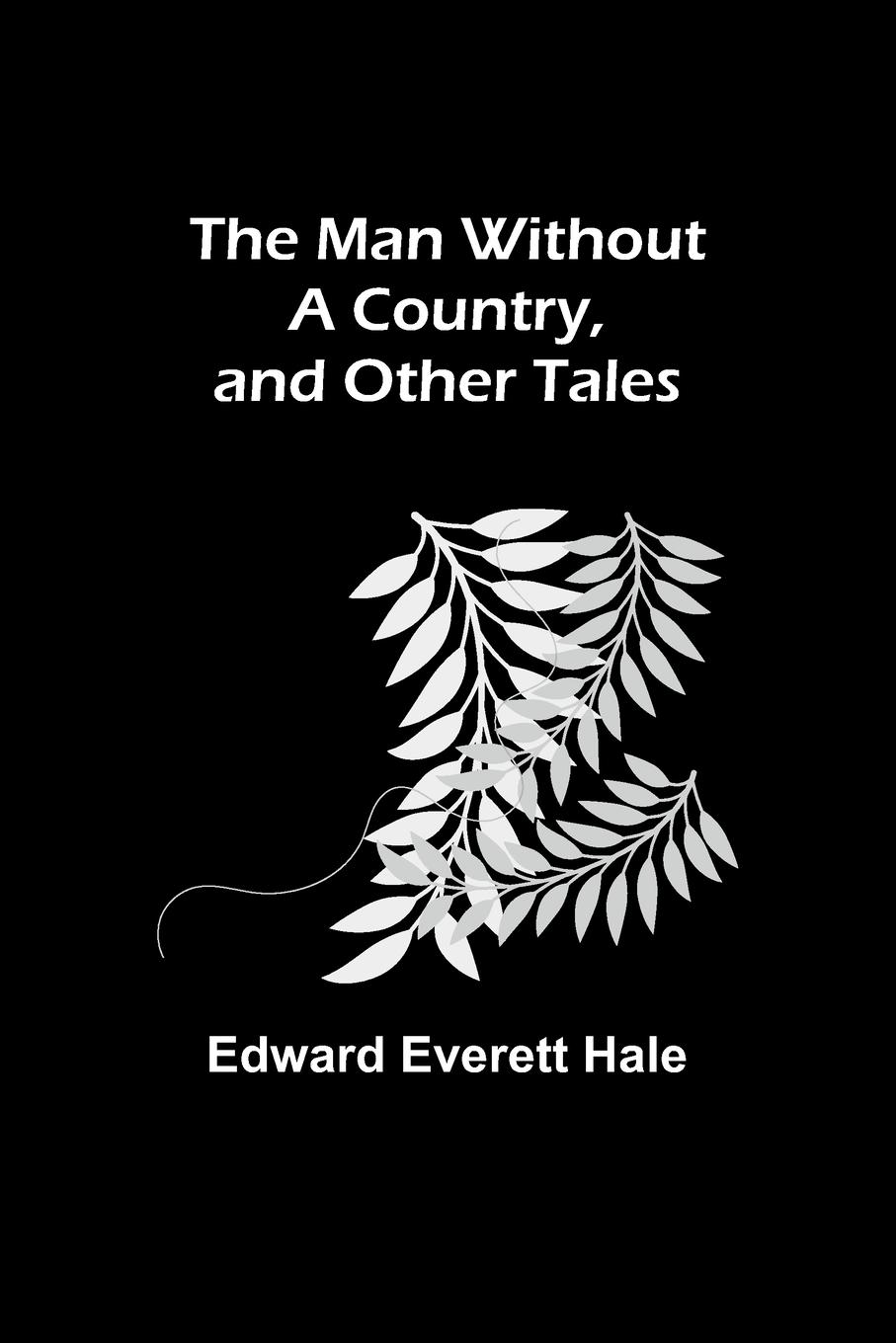 The Man Without a Country, and Other Tales