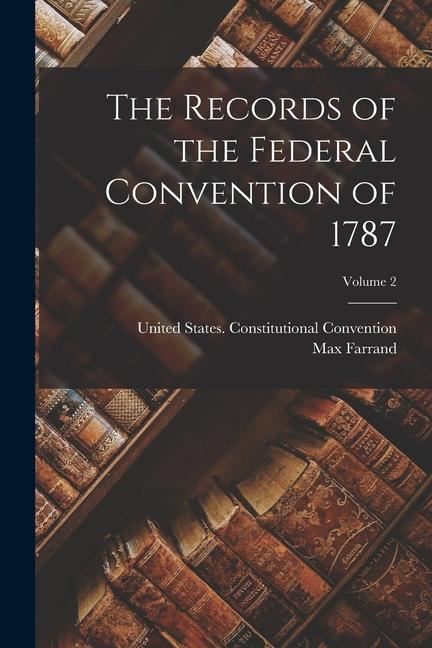 The Records of the Federal Convention of 1787; Volume 2