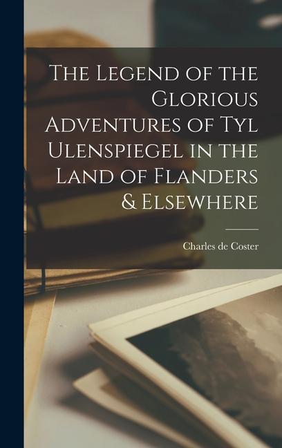 The Legend of the Glorious Adventures of Tyl Ulenspiegel in the Land of Flanders & Elsewhere