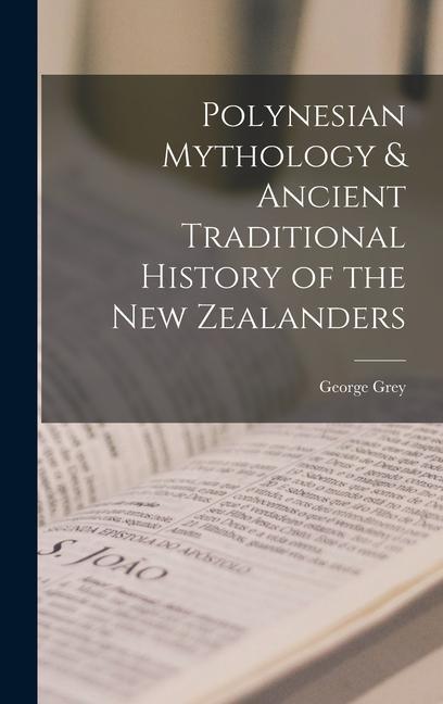 Polynesian Mythology & Ancient Traditional History of the New Zealanders