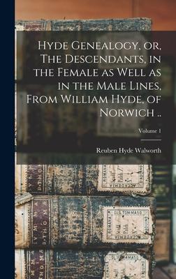 Hyde Genealogy, or, The Descendants, in the Female as Well as in the Male Lines, From William Hyde, of Norwich ..; Volume 1