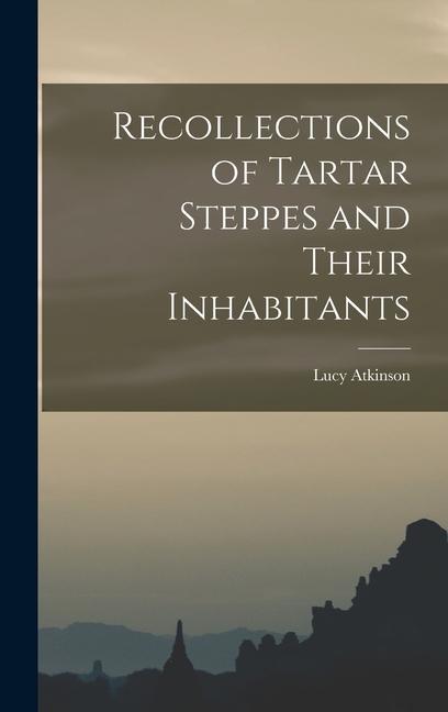 Recollections of Tartar Steppes and Their Inhabitants