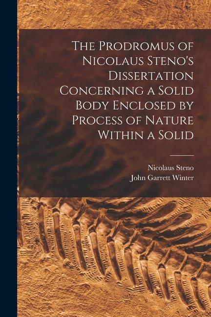 The Prodromus of Nicolaus Steno's Dissertation Concerning a Solid Body Enclosed by Process of Nature Within a Solid