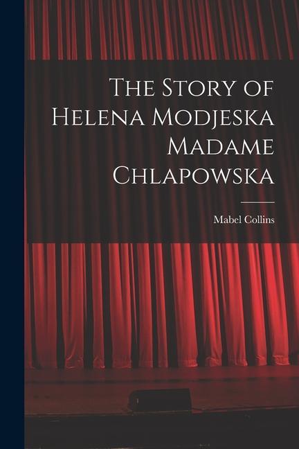 The Story of Helena Modjeska Madame Chlapowska