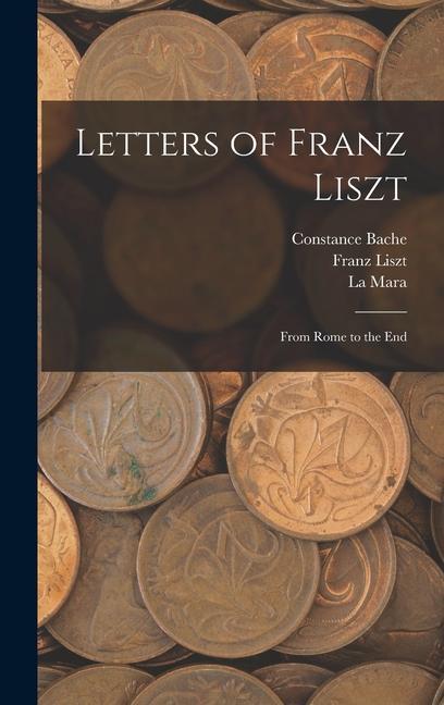 Letters of Franz Liszt: From Rome to the End