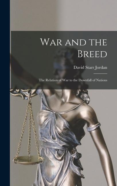 War and the Breed; the Relation of war to the Downfall of Nations