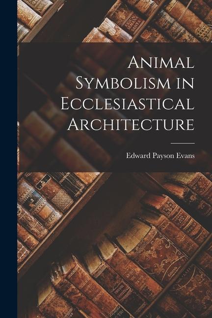 Animal Symbolism in Ecclesiastical Architecture