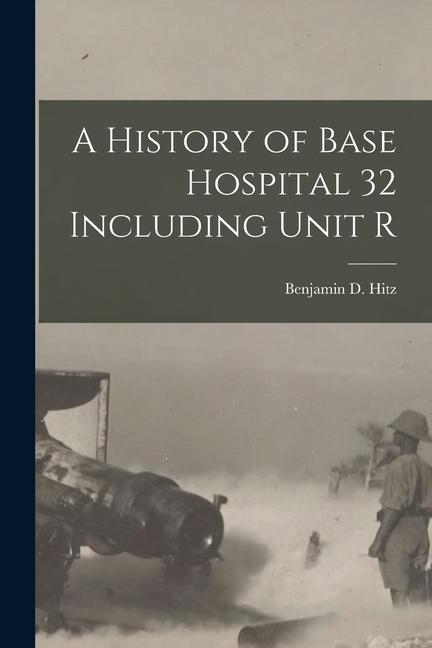 A History of Base Hospital 32 Including Unit R