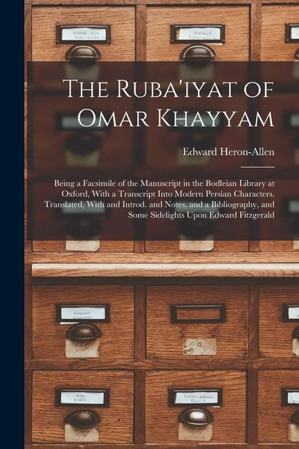 The Ruba'iyat of Omar Khayyam: Being a Facsimile of the Manuscript in the Bodleian Library at Oxford, With a Transcript Into Modern Persian Character