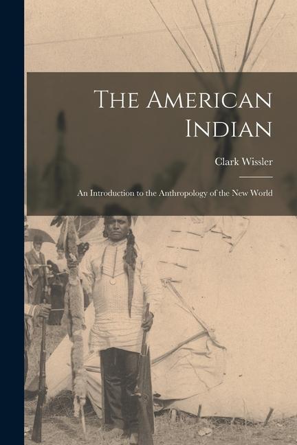 The American Indian; An Introduction to the Anthropology of the New World