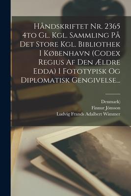 Håndskriftet Nr. 2365 4to Gl. Kgl. Sammling På Det Store Kgl. Bibliothek I København (codex Regius Af Den Ældre Edda) I Fototypisk Og Diplomatisk Geng