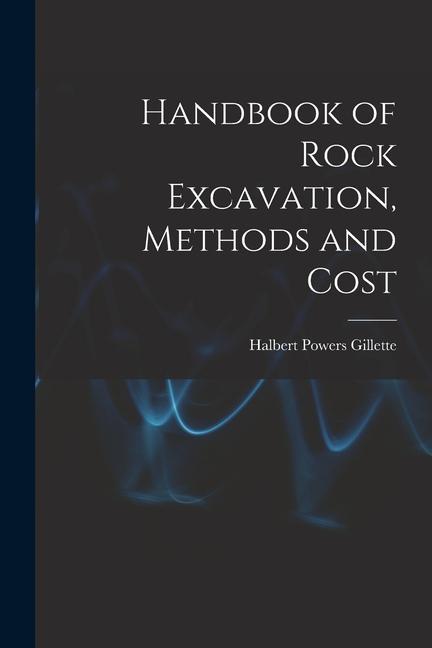 Handbook of Rock Excavation, Methods and Cost