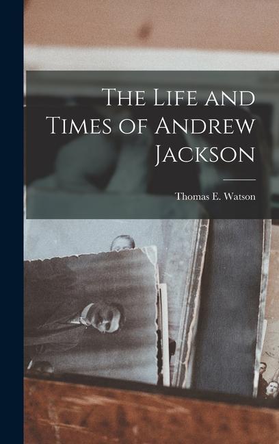 The Life and Times of Andrew Jackson