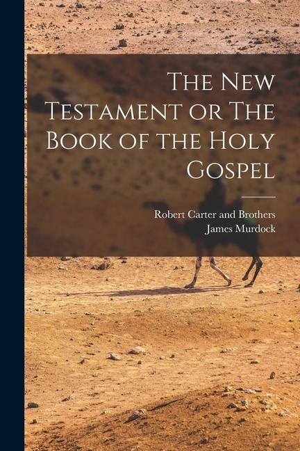 The New Testament or The Book of the Holy Gospel