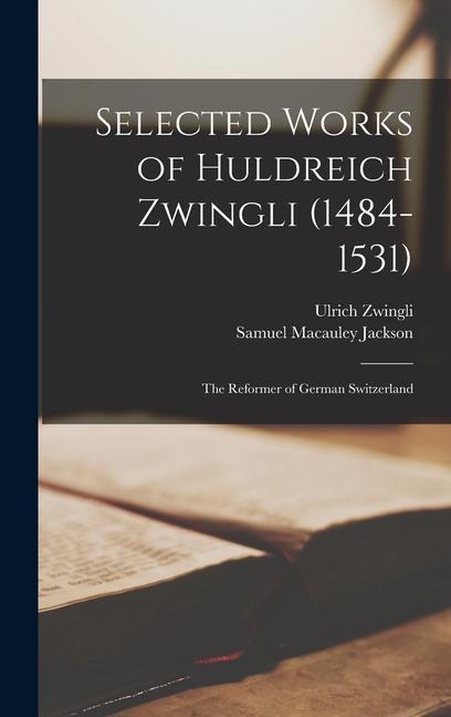 Selected Works of Huldreich Zwingli (1484-1531)