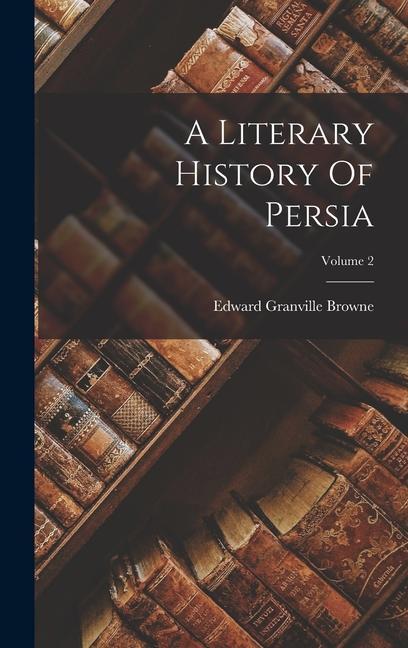 A Literary History Of Persia; Volume 2