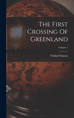 The First Crossing Of Greenland; Volume 1