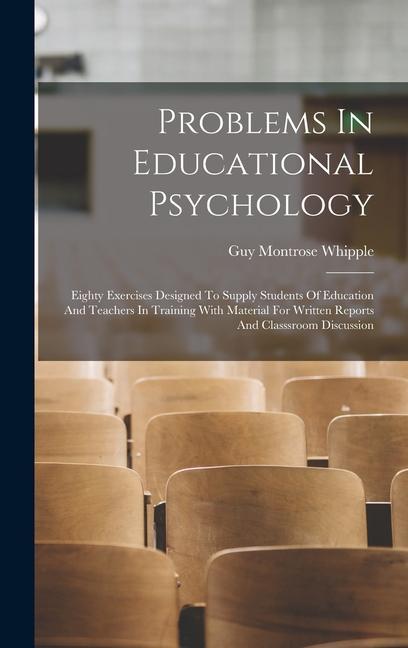 Problems In Educational Psychology: Eighty Exercises Designed To Supply Students Of Education And Teachers In Training With Material For Written Repor