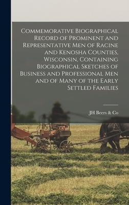 Commemorative Biographical Record of Prominent and Representative men of Racine and Kenosha Counties, Wisconsin, Containing Biographical Sketches of B