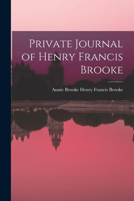 Private Journal of Henry Francis Brooke