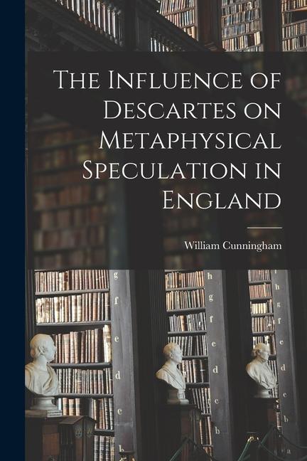 The Influence of Descartes on Metaphysical Speculation in England