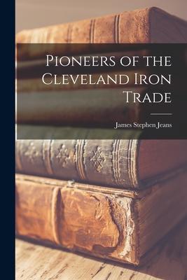 Pioneers of the Cleveland Iron Trade