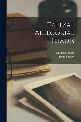 Tzetzae Allegoriae Iliadis