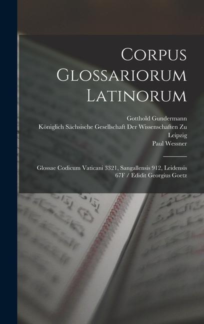 Corpus Glossariorum Latinorum: Glossae Codicum Vaticani 3321, Sangallensis 912, Leidensis 67F / Edidit Georgius Goetz