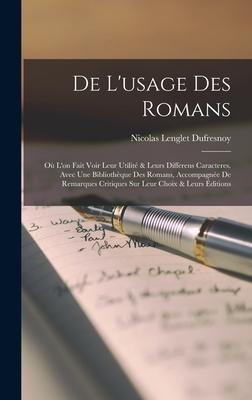 De L'usage Des Romans: Où L'on Fait Voir Leur Utilité & Leurs Differens Caracteres. Avec Une Bibliothèque Des Romans, Accompagnée De Remarque