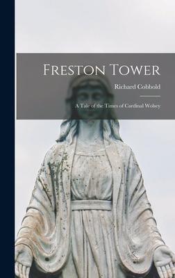 Freston Tower: A Tale of the Times of Cardinal Wolsey