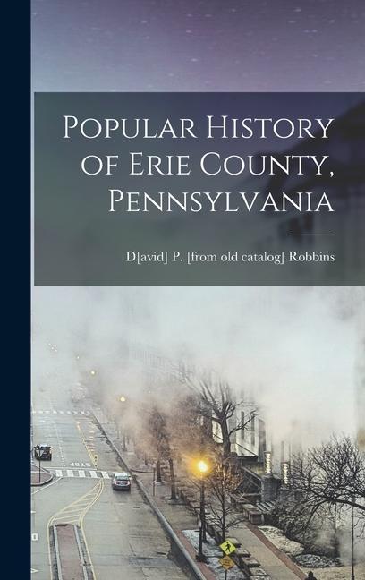 Popular History of Erie County, Pennsylvania