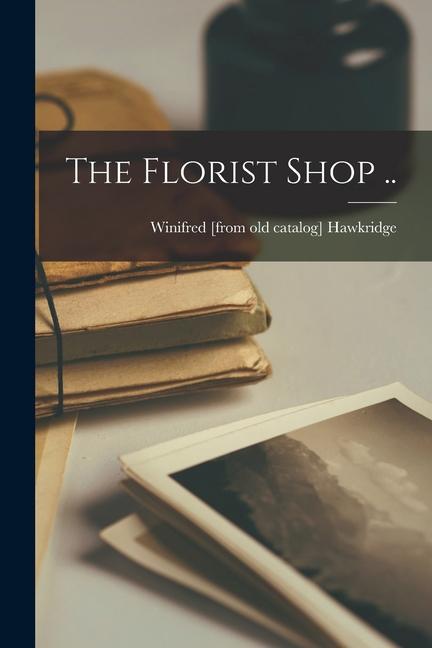 The Florist Shop ..