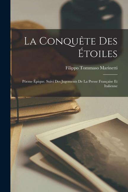 La conquête des étoiles; pòeme épique. Suivi des jugements de la presse française et italienne